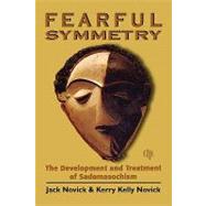 Fearful Symmetry The Development and Treatment of Sadomasochism