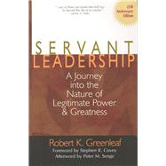 Servant Leadership [25th Anniversary Edition]: A Journey into the Nature of Legitimate Power and Greatness
