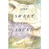 How Sweet the Sound A Novel