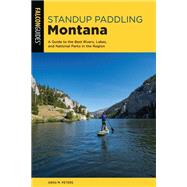 Standup Paddling Montana A Guide to the Best Rivers, Lakes, and National Parks in the Region