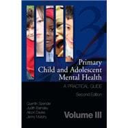 Primary Child and Adolescent Mental Health: A Practical Guide, Volume 3