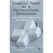Computer Games as a Sociocultural Phenomenon Games Without Frontiers, Wars Without Tears book cover, ISBN 9780230545441