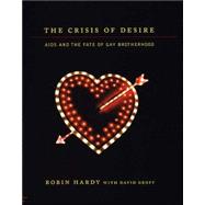The Crisis of Desire: AIDS And the Fate of Gay Brotherhood