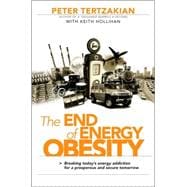 The End of Energy Obesity Breaking Today's Energy Addiction for a Prosperous and Secure Tomorrow