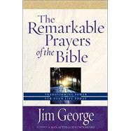 Remarkable Prayers of the Bible : Transforming Power for Your Life Today