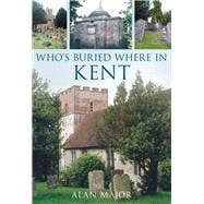 Who's Buried Where in Kent