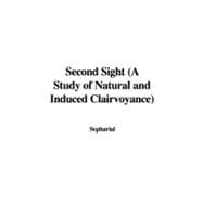 Second Sight: A Study of Natural and Induced Clairvoyance