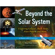 Beyond the Solar System Exploring Galaxies, Black Holes, Alien Planets, and More; A History with 21 Activities
