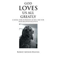 God Loves Us All Greatly: Caring for Ourselves as We Care for Our Beloved Sick Pets
