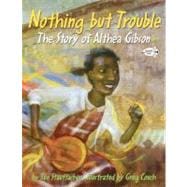 Nothing but Trouble: The Story of Althea Gibson