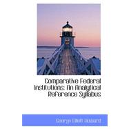Comparative Federal Institutions : An Analytical Reference Syllabus