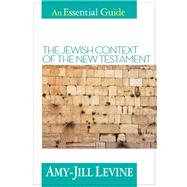 Essential Guide to Jewish Context of New Testament: An Essential Guide