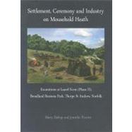 Settlement, Ceremony and Industry on Mousehold Heath : Excavations at Laurel Farm (Phase II), Broadland Business Park, Thorpe St Andrew, Norfolk