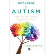Awakened by Autism Embracing Autism, Self, and Hope for a New World