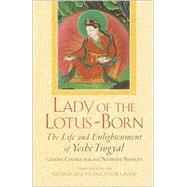 Lady of the Lotus-Born The Life and Enlightenment of Yeshe Tsogyal