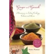 Ginger and Ganesh Adventures in Indian Cooking, Culture, and Love