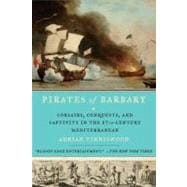 Pirates of Barbary : Corsairs, Conquests and Captivity in the Seventeenth-Century Mediterranean
