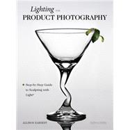 Lighting for Product Photography The Digital Photographer's Step-By-Step Guide to Sculpting with Light