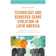 Technology and Gendered Genre Evolution in Latin America Writers, Bloggers, Activists, and Floggers