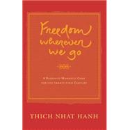 Freedom Wherever We Go A Buddhist Monastic Code for the Twenty-first Century