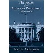The Power of the American Presidency 1789-2000