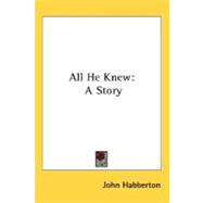 All He Knew : A Story