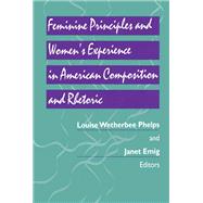 Feminine Principles and Women's Experience in American Composition and Rhetoric