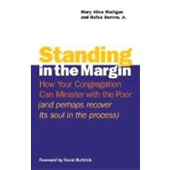 Standing in the Margin : How Your Congregation Can Minister with the Poor (and Perhaps Recover Its Soul in the Process)