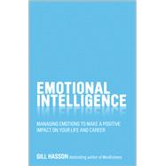 Emotional Intelligence Managing Emotions to Make a Positive Impact on Your Life and Career