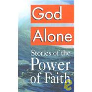 God Alone : Stories of the Power of Faith