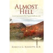 Almost Hell : A Novel Iintertwined in West Virginia's Health Care Crisis