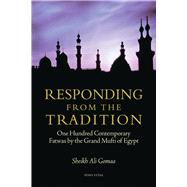 Responding from the Tradition One Hundred Contemporary Fatwas by the Grand Mufti of Egypt