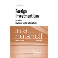 Foreign Investment Law including Investor-State Arbitrations in a Nutshell(Nutshells)