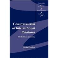 Constructivism in International Relations: The Politics of Reality