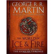 The World of Ice & Fire The Untold History of Westeros and the Game of Thrones