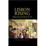 Lisbon rising Urban social movements in the Portuguese Revolution, 1974-75