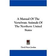 A Manual of the Vertebrate Animals of the Northern United States