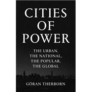 Cities of Power The Urban, The National, The Popular, The Global