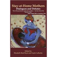 Stay-At-Home Mothers: Dialogues and Debates