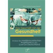 Das Gesch„ft Mit Der Gesundheit: Analyse Des Medizintouristischen Angebotes Fr Den Quellmarkt Deutschland