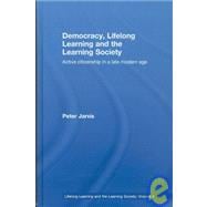 Democracy, Lifelong Learning and the Learning Society: Active Citizenship in a Late Modern Age