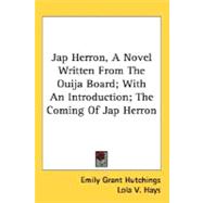 Jap Herron, A Novel Written From The Ouija Board, With An Introduction, The Coming Of Jap Herron