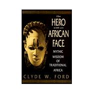 Hero with an African Face : Mythic Wisdom of Traditional Africa