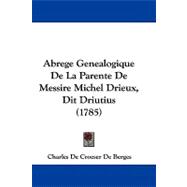 Abrege Genealogique De La Parente De Messire Michel Drieux, Dit Driutius