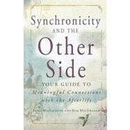 Synchronicity and the Other Side : Your Guide to Meaningful Connections with the Afterlife
