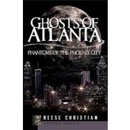 Ghosts of Atlanta : Phantoms of the Phoenix City
