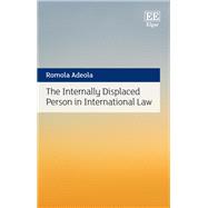 The Internally Displaced Person in International Law
