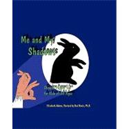 Me and My Shadows : Shadow Puppet Fun for Kids of All Ages