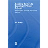 Breaking Barriers to Learning in Primary Schools: An Integrated Approach to Children's Services