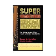 Super Searchers on Health & Medicine The Online Secrets of Top Health & Medical Researchers
